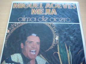 Miguel Aceves Mejía -  Alma de Acero